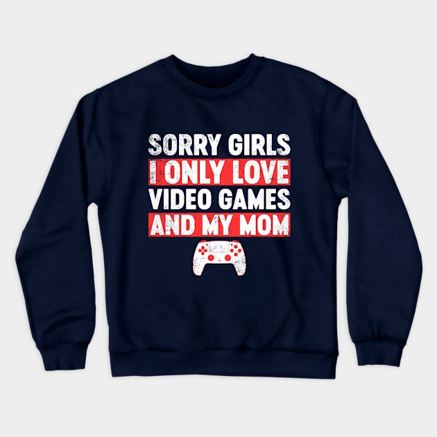 Sorry Girls I Only Love Video Games And My Mom Funny Crewneck Sweatshirt by tervesea